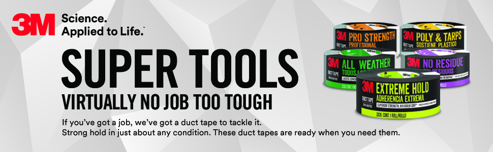 3M Super Tools Virtually no job too tough. If you've got a job, we've got a duct tape to tackle it.