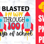 I Blasted My Way Through 100 Days of School SVG - Rocket Blasting SVG