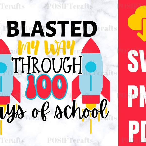 I Blasted My Way Through 100 Days of School SVG - Rocket Blasting SVG